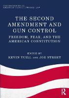 Second Amendment and Gun Control, The: Freedom, Fear, and the American Constitution