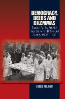 Democracy, Deeds and Dilemmas: Support for the Spanish Republic within British Civil Society, 1936-1939