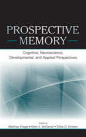 Prospective Memory: Cognitive, Neuroscience, Developmental, and Applied Perspectives