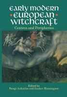 Early Modern European Witchcraft: Centres and Peripheries