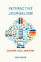 Interactive Journalism: Hackers, Data, and Code