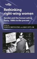 Rethinking Right-Wing Women: Gender and the Conservative Party, 1880s to the Present