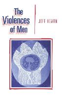 Violences of Men, The: How Men Talk About and How Agencies Respond to Men's Violence to Women