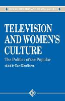 Television and Women's Culture: The Politics of the Popular