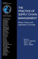 Practice of Supply Chain Management: Where Theory and Application Converge, The