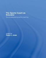 Sports Coach as Educator, The: Re-conceptualising Sports Coaching