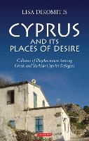 Cyprus and its Places of Desire: Cultures of Displacement among Greek and Turkish Cypriot Refugees (PDF eBook)