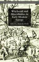 Witchcraft and Masculinities in Early Modern Europe (PDF eBook)