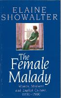 Female Malady, The: Women, Madness and English Culture, 1830-1980