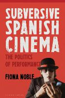 Subversive Spanish Cinema: The Politics of Performance