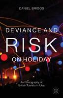 Deviance and Risk on Holiday: An Ethnography of British Tourists in Ibiza