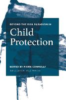 Beyond the Risk Paradigm in Child Protection: Current Debates and New Directions