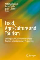 Food, Agri-Culture and Tourism: Linking Local Gastronomy and Rural Tourism: Interdisciplinary Perspectives
