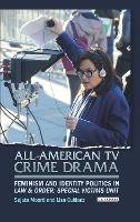 All-American TV Crime Drama: Feminism and Identity Politics in Law and Order: Special Victims Unit (ePub eBook)