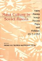Mass Culture in Soviet Russia: Tales, Poems, Songs, Movies, Plays, and Folklore, 19171953