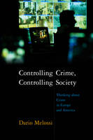 Controlling Crime, Controlling Society: Thinking about Crime in Europe and America