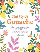 Get Up & Gouache: Unleash your creativity with 20 painting projects (ePub eBook)