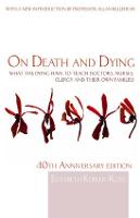  On Death and Dying: What the Dying have to teach Doctors, Nurses, Clergy and their own...