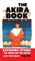 Akira Book, The: Katsuhiro Otomo: The Movie and the Manga