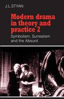 Modern Drama in Theory and Practice: Volume 2, Symbolism, Surrealism and the Absurd