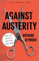 Against Austerity: How we Can Fix the Crisis they Made