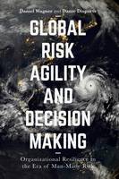 Global Risk Agility and Decision Making: Organizational Resilience in the Era of Man-Made Risk (PDF eBook)