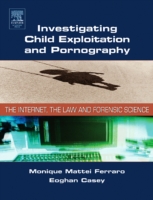 Investigating Child Exploitation and Pornography: The Internet, Law and Forensic Science (ePub eBook)