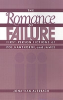 The Romance of Failure: First-Person Fictions of Poe, Hawthorne, and James (PDF eBook)