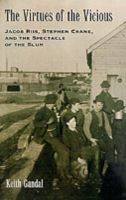 The Virtues of the Vicious: Jacob Riis, Stephen Crane and the Spectacle of the Slum (PDF eBook)